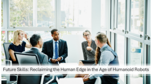 Future Skills: Reclaiming the Human Edge in the Age of Humanoid Robots